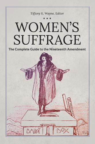 Women's Suffrage: The Complete Guide to the Nineteenth Amendment.