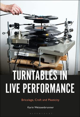 Turntables in Live Performance: Bricolage, Craft and Plasticity.