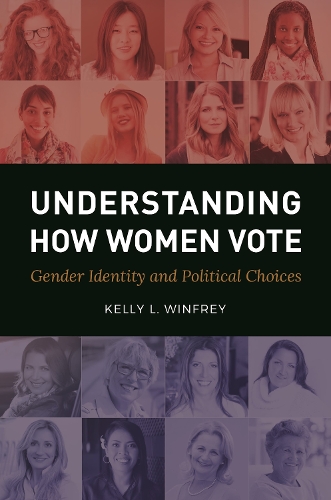 Understanding How Women Vote: Gender Identity and Political Choices.