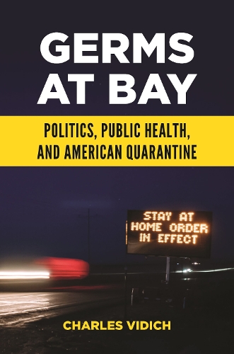 Germs at Bay: Politics, Public Health, and American Quarantine.