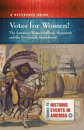 Votes for Women! The American Woman Suffrage Movement and the Nineteenth Amendment: A Reference Guide.