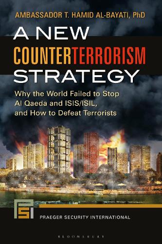 A New Counterterrorism Strategy: Why the World Failed to Stop Al Qaeda and ISIS/ISIL, and How to Defeat Terrorists.