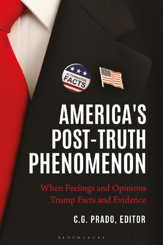 America's Post-Truth Phenomenon: When Feelings and Opinions Trump Facts and Evidence.