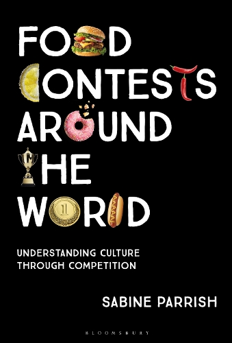 Food Contests Around the World: Understanding Culture Through Competition.