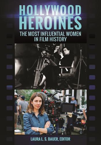 Hollywood Heroines: The Most Influential Women in Film History.