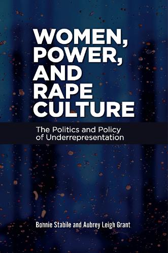Women, Power, and Rape Culture: The Politics and Policy of Underrepresentation.