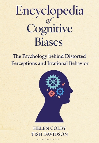 Encyclopedia of Cognitive Biases: The Psychology behind Distorted Perceptions and Irrational Behavior.