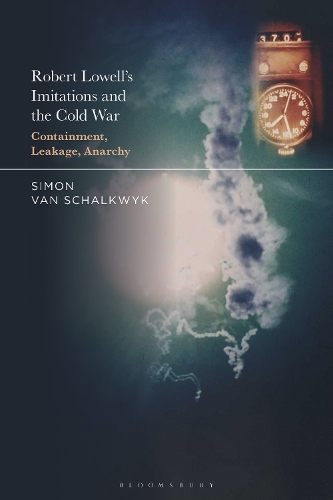 Robert Lowell's Imitations and the Cold War: Containment, Leakage, Anarchy.