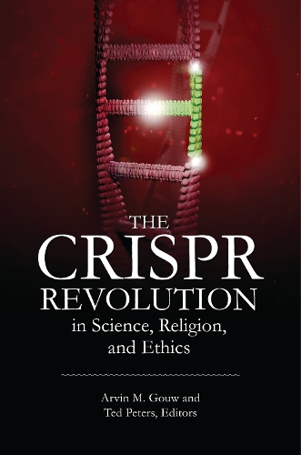 The CRISPR Revolution in Science, Religion, and Ethics.