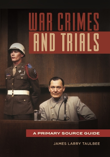 War Crimes and Trials: A Primary Source Guide.