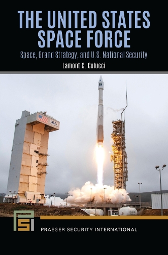 The United States Space Force: Space, Grand Strategy, and U.S. National Security.
