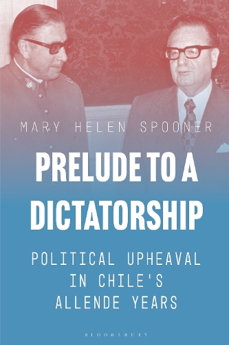 Prelude to a Dictatorship: Political Upheaval in Chile's Allende Years.