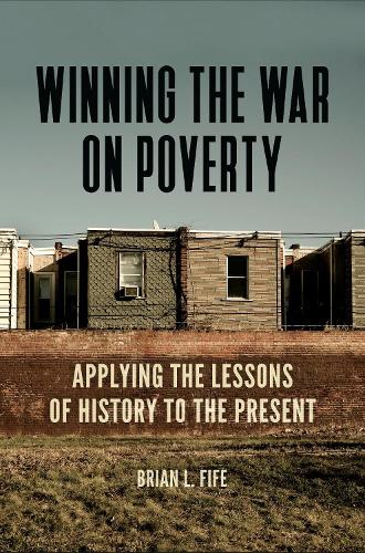 Winning the War on Poverty: Applying the Lessons of History to the Present.