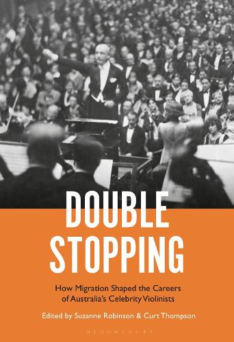 Double Stopping: How Migration Shaped the Careers of Australia's Celebrity Violinists.