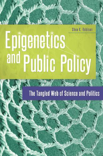 Epigenetics and Public Policy: The Tangled Web of Science and Politics.
