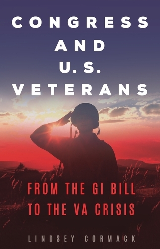 Congress and U.S. Veterans: From the GI Bill to the VA Crisis.