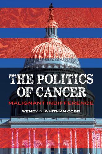 The Politics of Cancer: Malignant Indifference.