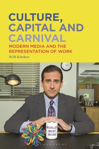 Culture, Capital and Carnival: Modern Media and the Representation of Work.