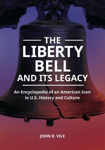 The Liberty Bell and Its Legacy: An Encyclopedia of an American Icon in U.S. History and Culture.