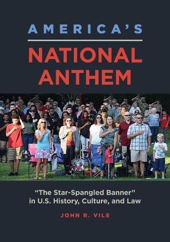 America's National Anthem: "The Star-Spangled Banner" in U.S. History, Culture, and Law.