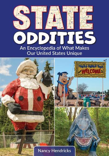 State Oddities: An Encyclopedia of What Makes Our United States Unique.