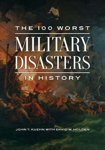 The 100 Worst Military Disasters in History.