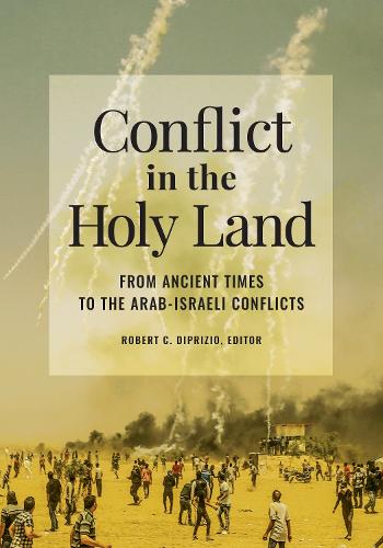 Conflict in the Holy Land: From Ancient Times to the Arab-Israeli Conflicts.