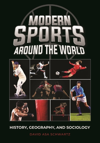 Modern Sports around the World: History, Geography, and Sociology.