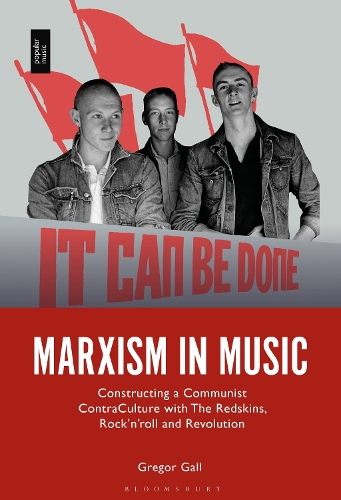 Marxism in Music: Constructing a Communist Contra-Culture with The Redskins, Rock'n'roll and Revolution.