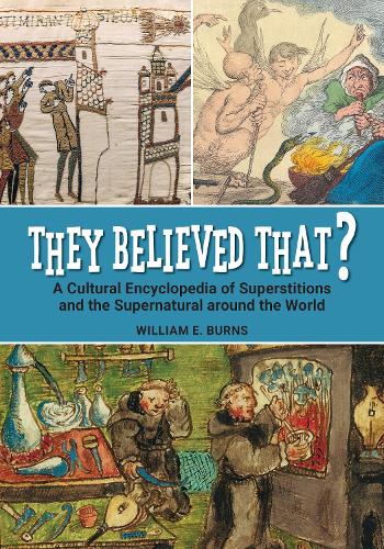 They Believed That?: A Cultural Encyclopedia of Superstitions and the Supernatural around the World.
