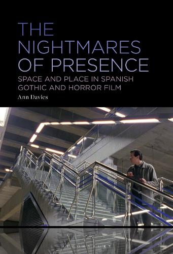 The Nightmares of Presence: Space and Place in Spanish Gothic and Horror Film.