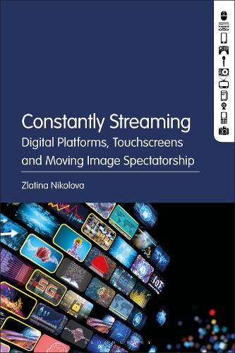 Constantly Streaming: Digital Platforms, Touchscreens and Moving Image Spectatorship.
