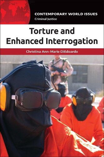 Torture and Enhanced Interrogation: A Reference Handbook.