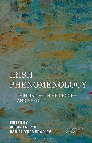 Irish Phenomenology: Thinking with Heidegger and Beyond.