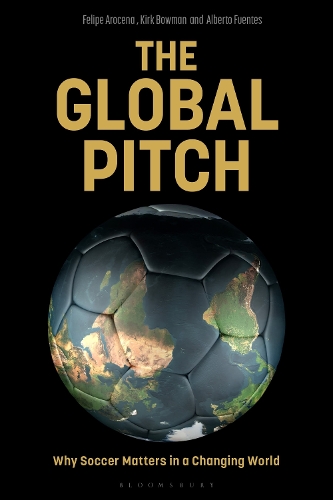 The Global Pitch: Why Soccer Matters in a Changing World.