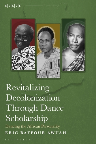 Revitalizing Decolonization Through Dance Scholarship: Dancing the African Personality.