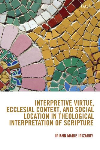 Interpretive Virtue, Ecclesial Context, and Social Location in Theological Interpretation of Scripture.