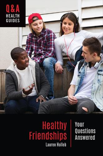 Healthy Friendships: Your Questions Answered.