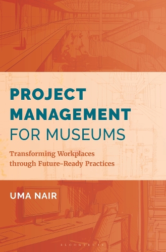 Project Management for Museums: Transforming Workplaces through Future-Ready Practices.