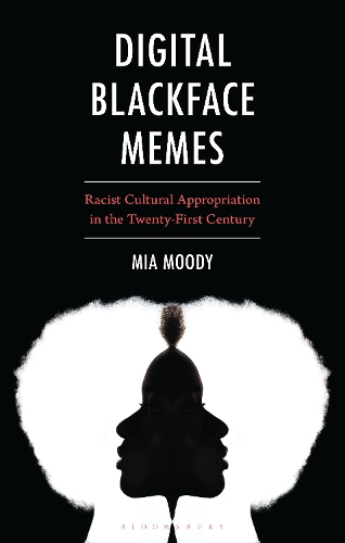 Digital Blackface Memes: Racist Cultural Appropriation in the Twenty-First Century.
