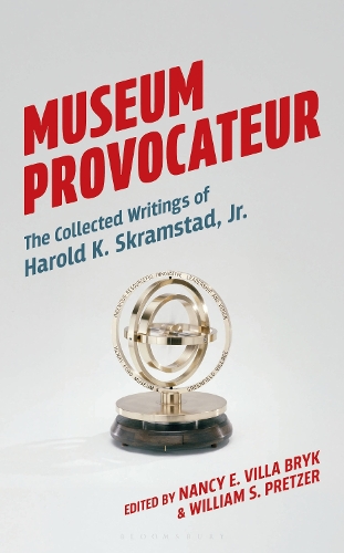 Museum Provocateur: The Collected Writings of Harold K. Skramstad, Jr..
