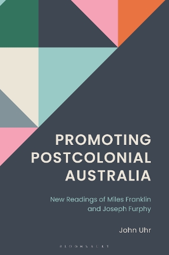 Promoting Postcolonial Australia: New Readings of Miles Franklin and Joseph Furphy.