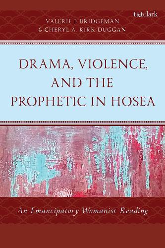 Drama, Violence, and the Prophetic in Hosea: An Emancipatory Womanist Reading.
