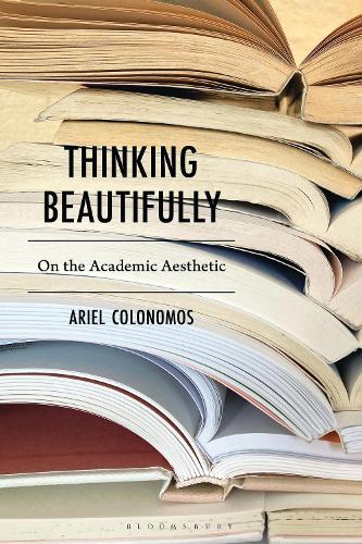 Thinking Beautifully: On the Academic Aesthetic.