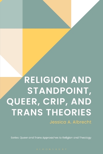 Religion and Standpoint, Queer, Crip, and Trans Theories.