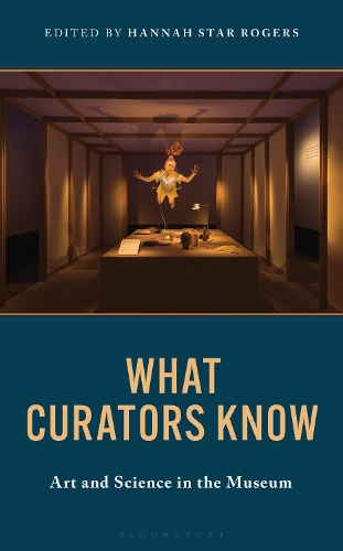 What Curators Know: Art and Science in the Museum.