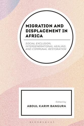 Migration and Displacement in Africa: Social Exclusion, Intergenerational Healing, and Communal Restoration.