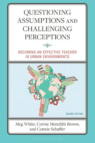 Questioning Assumptions and Challenging Perceptions: Becoming an Effective Teacher in Urban Environments. 2nd edition