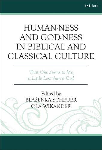 Human-ness and God-ness in Biblical and Classical Culture