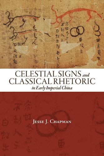 Celestial Signs and Classical Rhetoric in Early Imperial China.